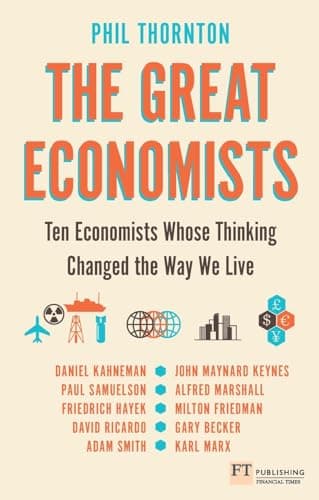 Great Economists, The: Ten Economists whose thinking changed the way we live
