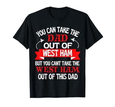 West Ham Dad Cant Take Him Out Of West Ham T-Shirt